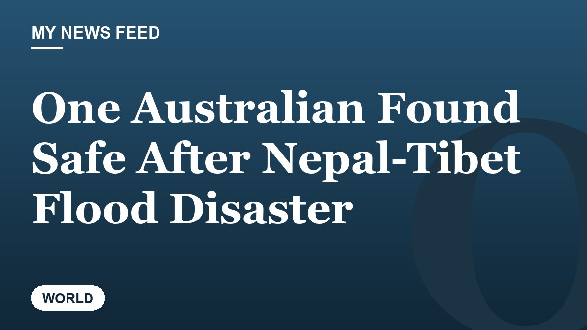 One Australian Found Safe After Nepal-Tibet Flood Disaster