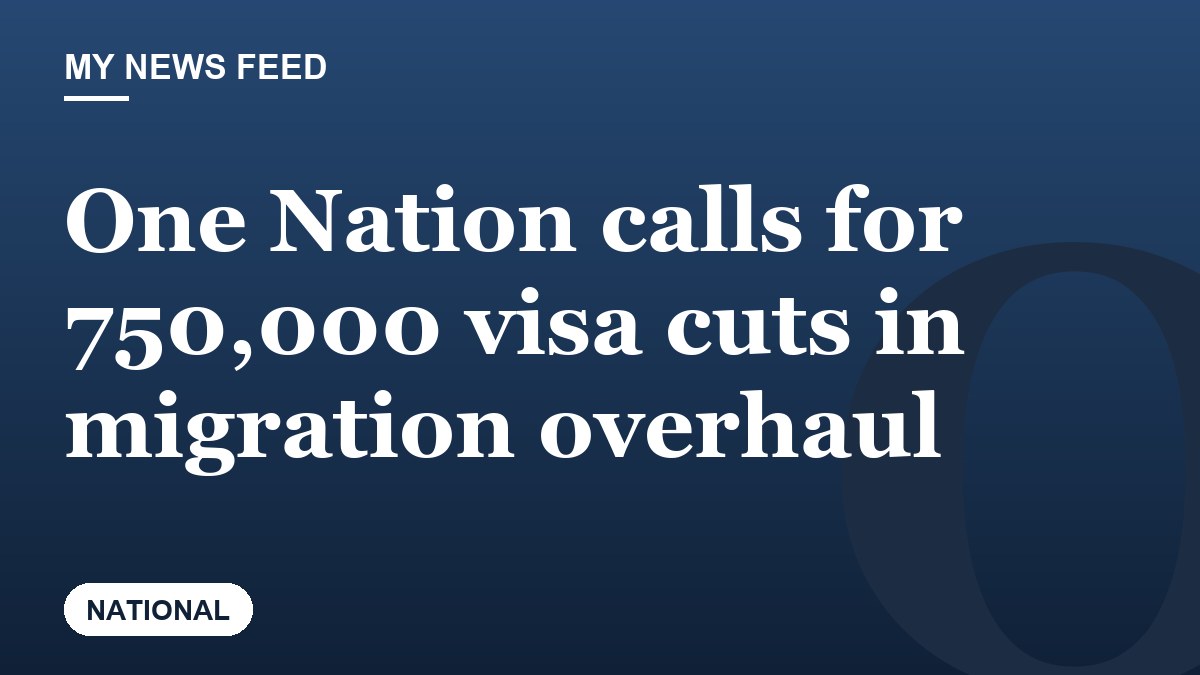 One Nation calls for 750,000 visa cuts in migration overhaul