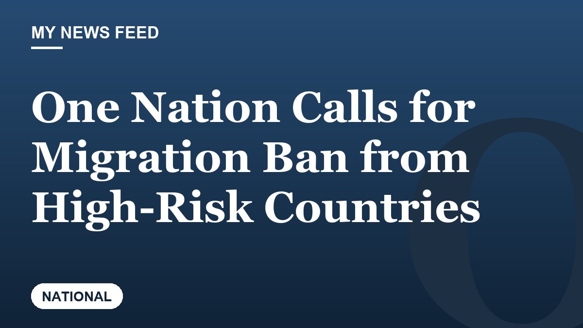 One Nation Calls for Migration Ban from High-Risk Countries