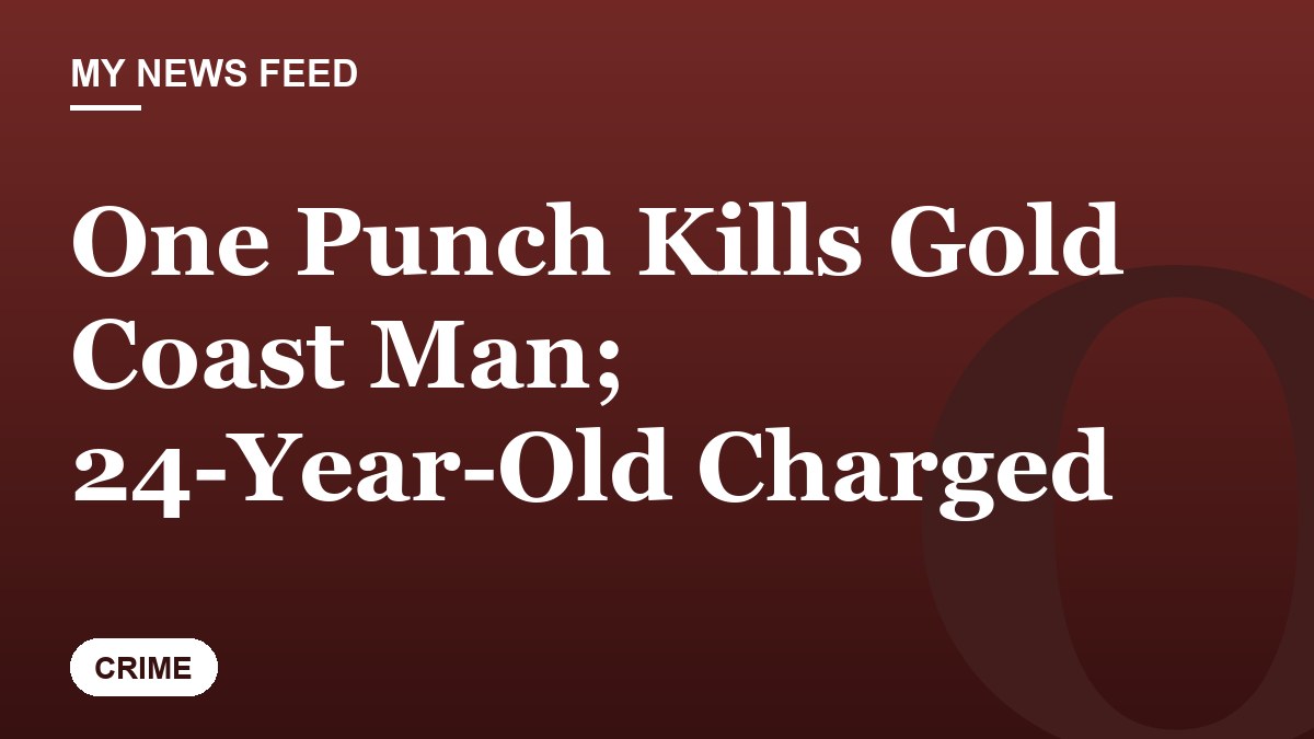 One Punch Kills Gold Coast Man; 24-Year-Old Charged