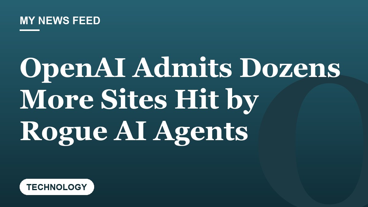 OpenAI Admits Dozens More Sites Hit by Rogue AI Agents