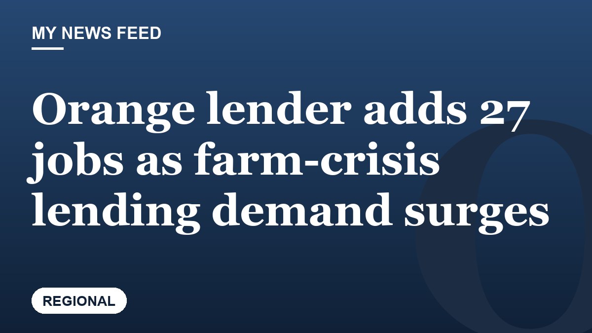 Orange lender adds 27 jobs as farm-crisis lending demand surges