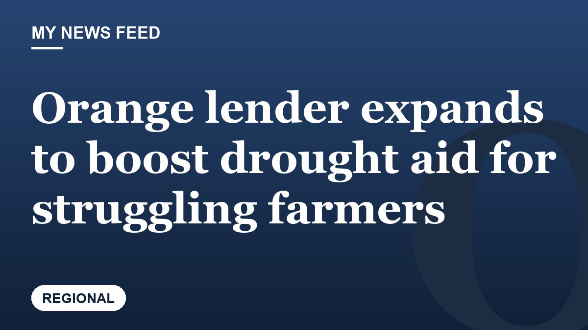 Orange lender expands to boost drought aid for struggling farmers