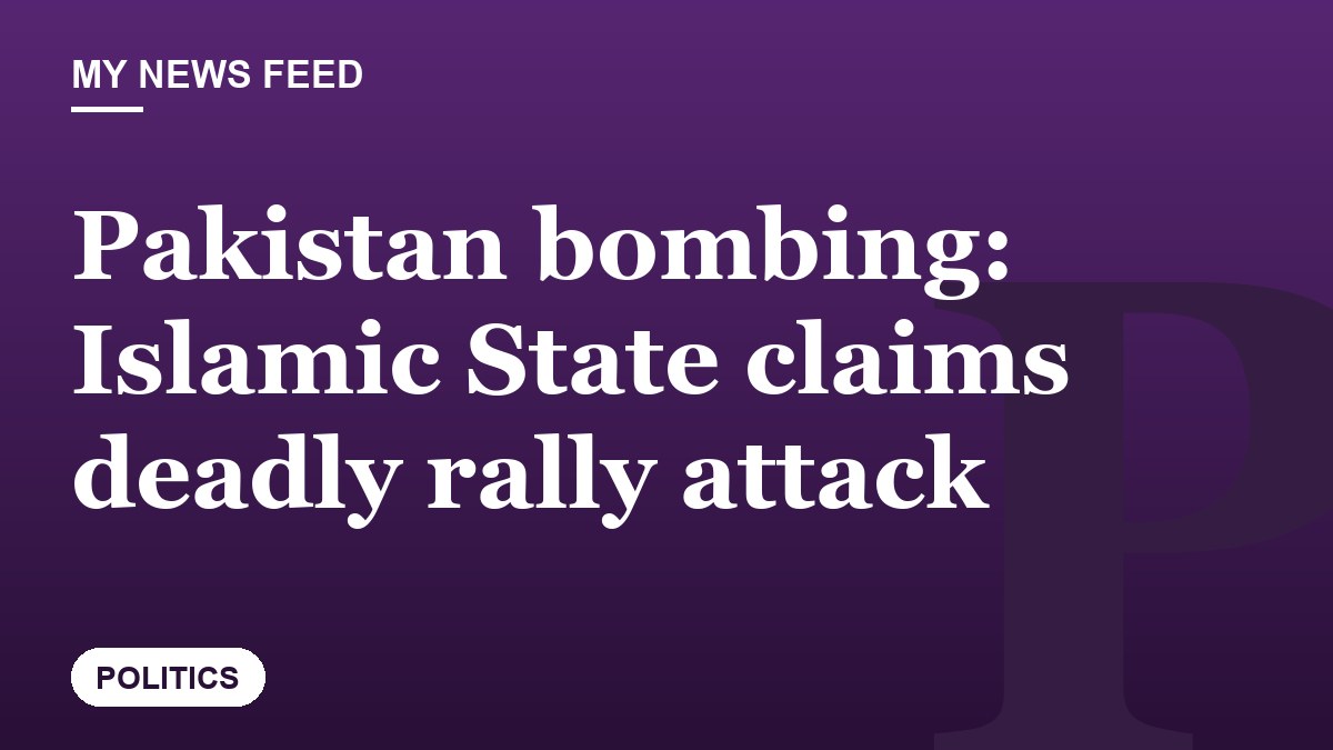 Pakistan bombing: Islamic State claims deadly rally attack