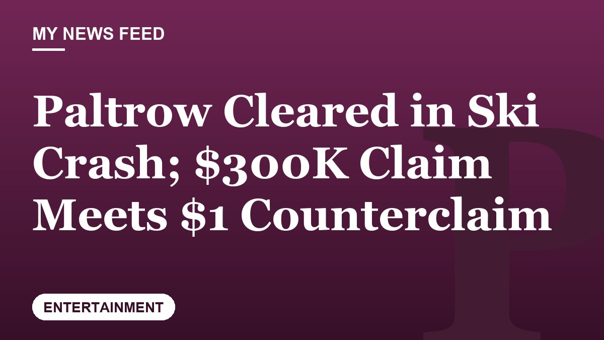 Paltrow Cleared in Ski Crash; $300K Claim Meets $1 Counterclaim