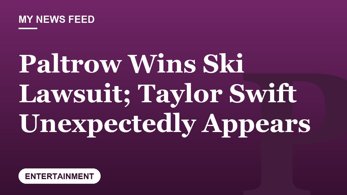 Paltrow Wins Ski Lawsuit; Taylor Swift Unexpectedly Appears
