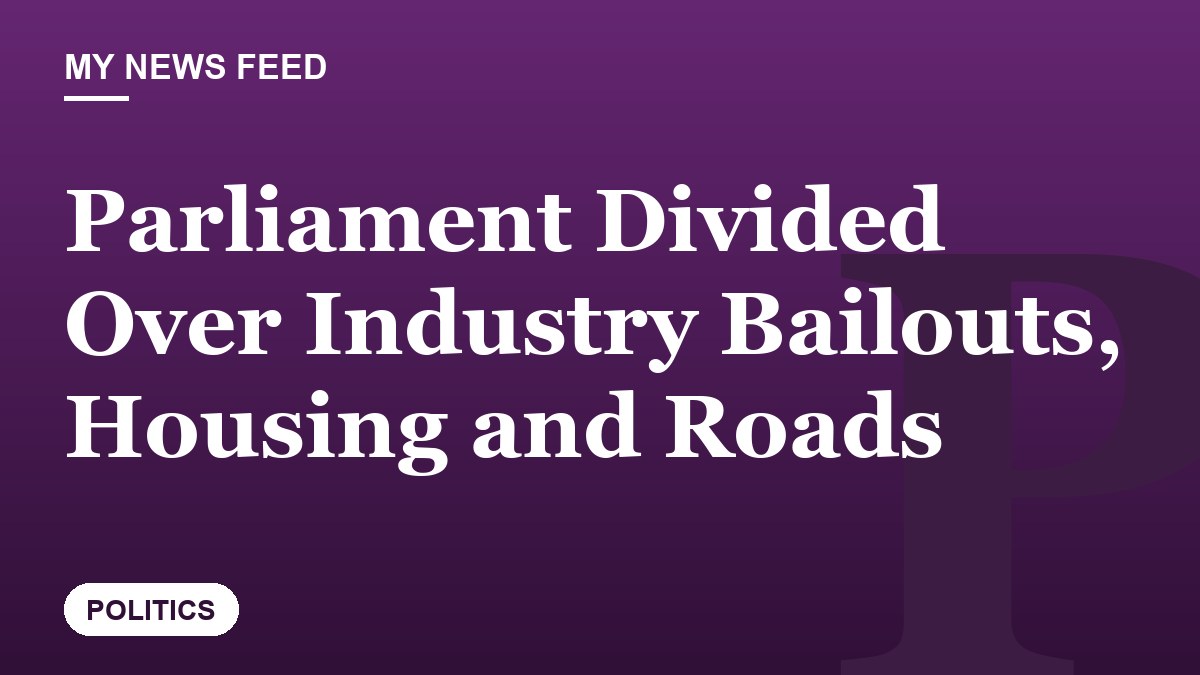 Parliament Divided Over Industry Bailouts, Housing and Roads