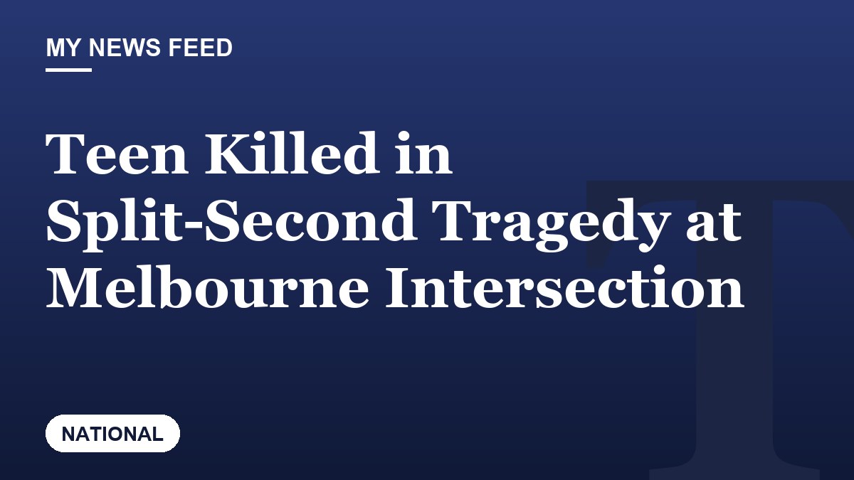 Teen Killed in Split-Second Tragedy at Melbourne Intersection