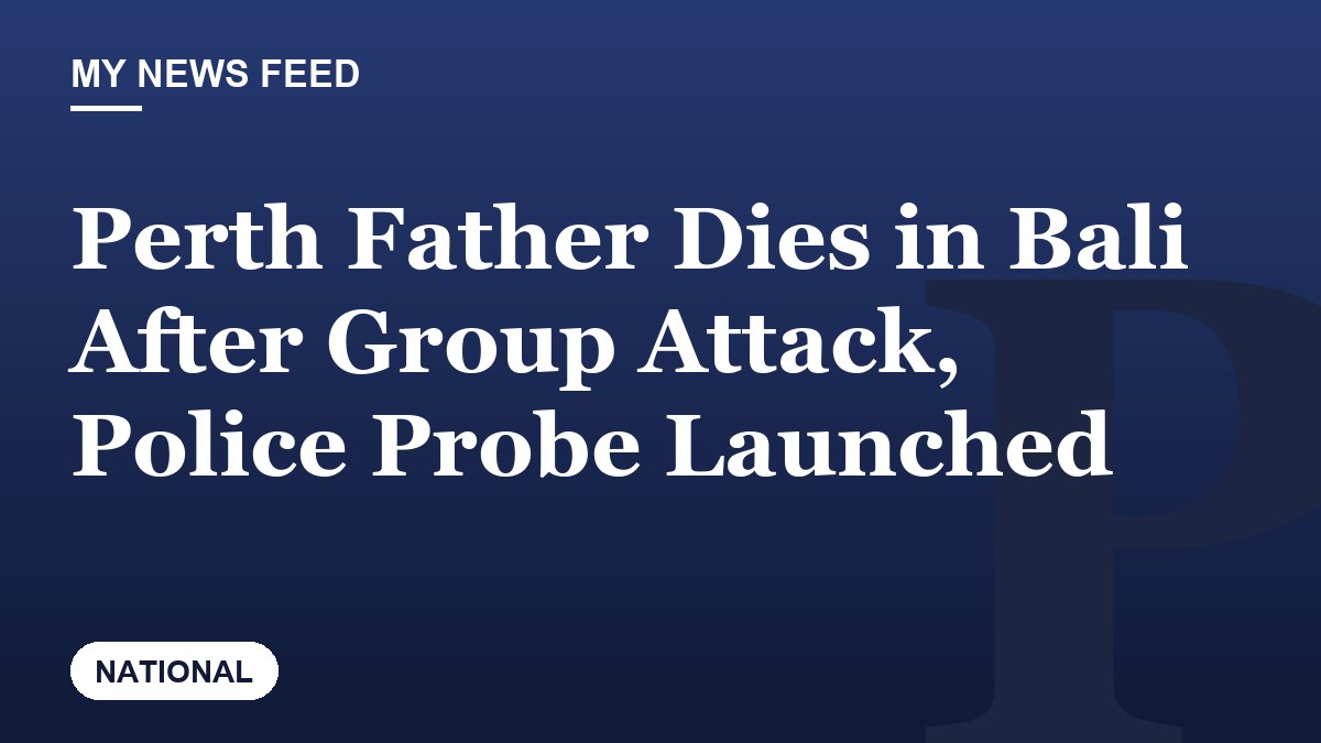Perth Father Dies in Bali After Group Attack, Police Probe Launched