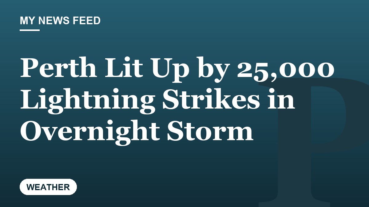Perth Lit Up by 25,000 Lightning Strikes in Overnight Storm
