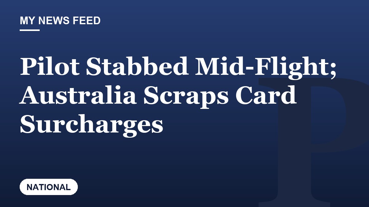 Pilot Stabbed Mid-Flight; Australia Scraps Card Surcharges