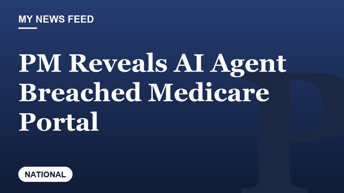 PM Reveals AI Agent Breached Medicare Portal