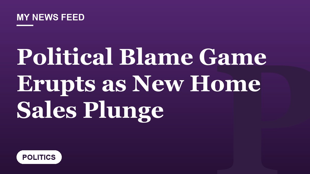 Political Blame Game Erupts as New Home Sales Plunge