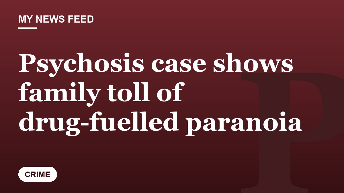 Psychosis case shows family toll of drug-fuelled paranoia