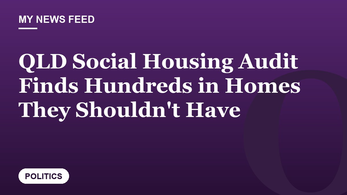 QLD Social Housing Audit Finds Hundreds in Homes They Shouldn't Have