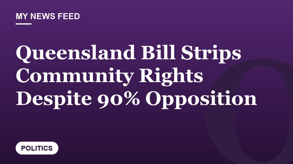 Queensland Bill Strips Community Rights Despite 90% Opposition