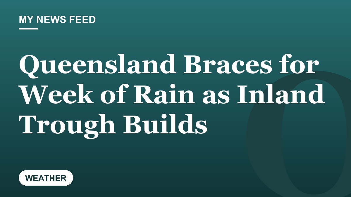 Queensland Braces for Week of Rain as Inland Trough Builds