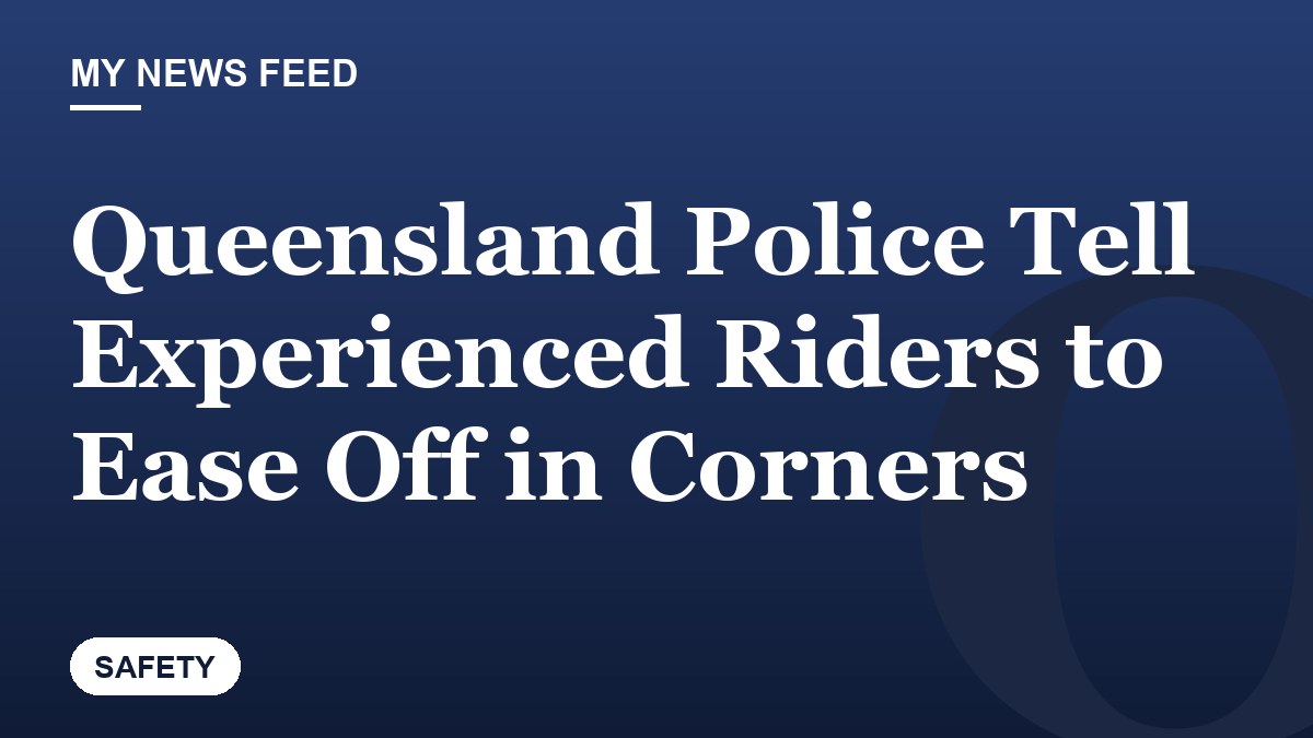 Queensland Police Tell Experienced Riders to Ease Off in Corners