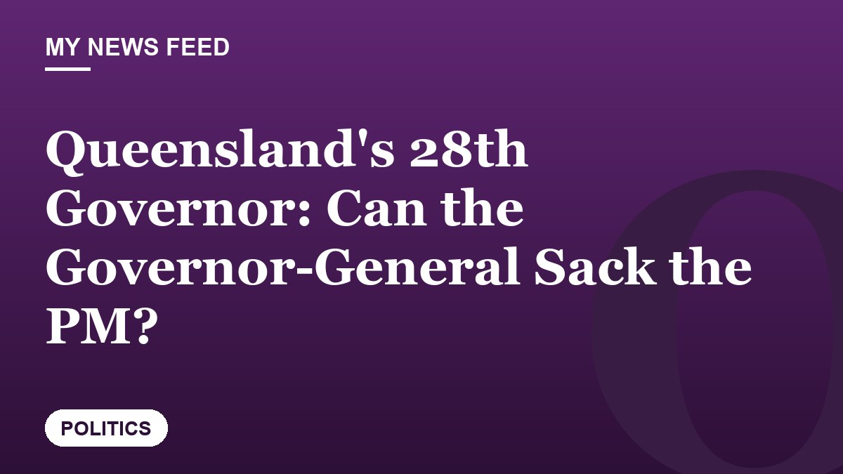 Queensland's 28th Governor: Can the Governor-General Sack the PM?