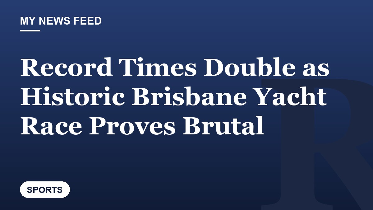 Record Times Double as Historic Brisbane Yacht Race Proves Brutal