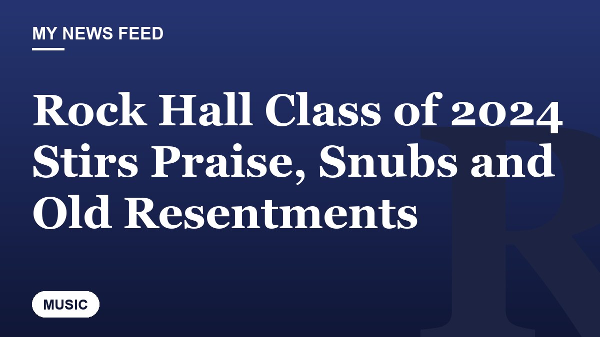 Rock Hall Class of 2024 Stirs Praise, Snubs and Old Resentments