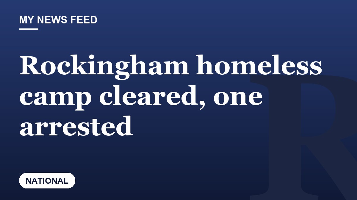 Rockingham homeless camp cleared, one arrested