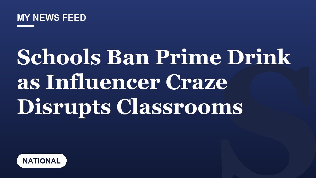 Schools Ban Prime Drink as Influencer Craze Disrupts Classrooms