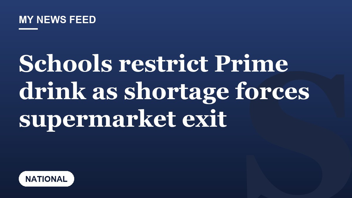 Schools restrict Prime drink as shortage forces supermarket exit