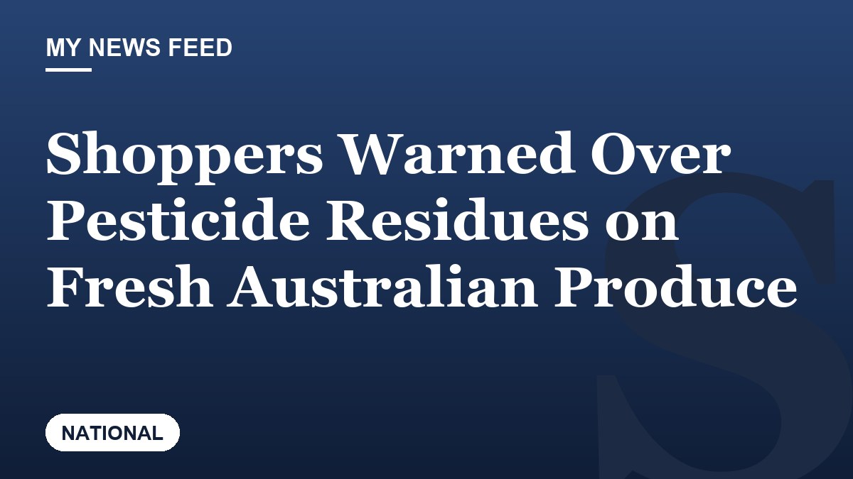 Shoppers Warned Over Pesticide Residues on Fresh Australian Produce