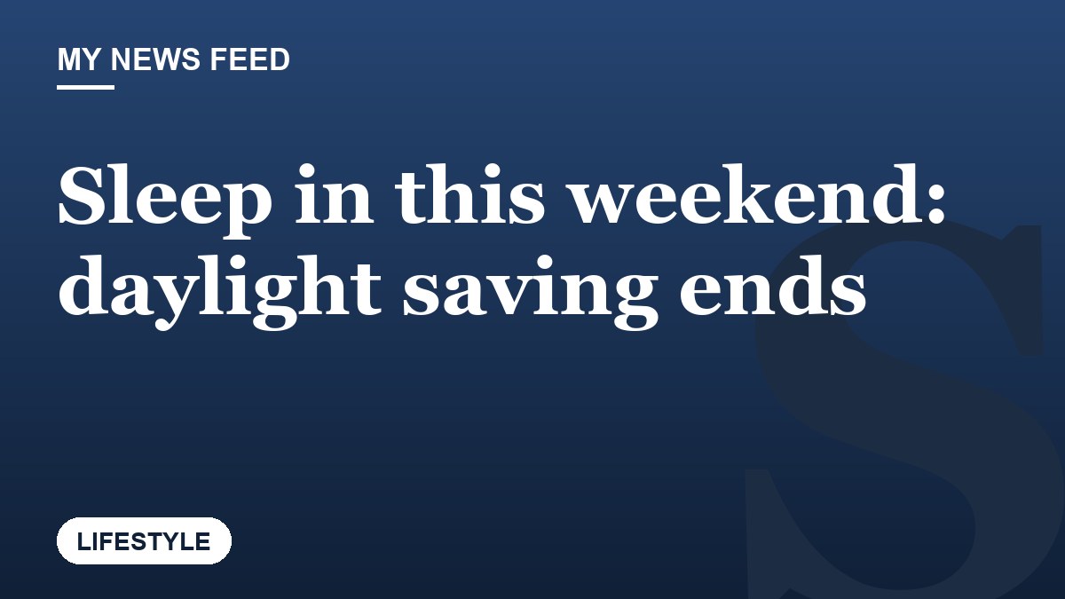 Sleep in this weekend: daylight saving ends
