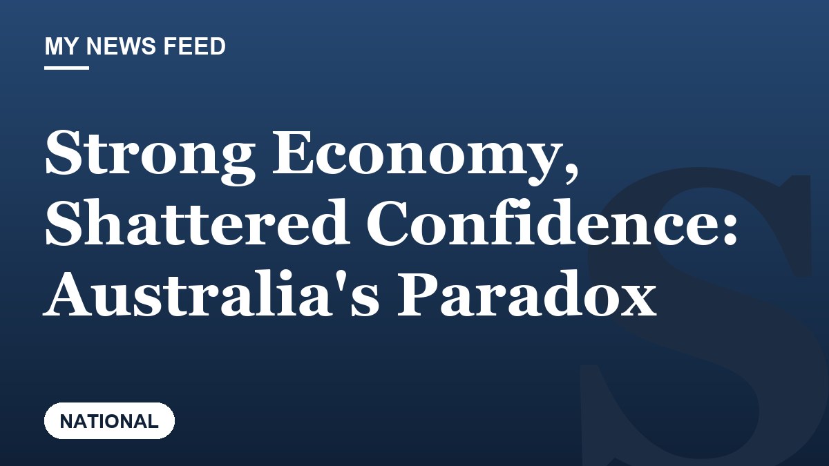 Strong Economy, Shattered Confidence: Australia's Paradox