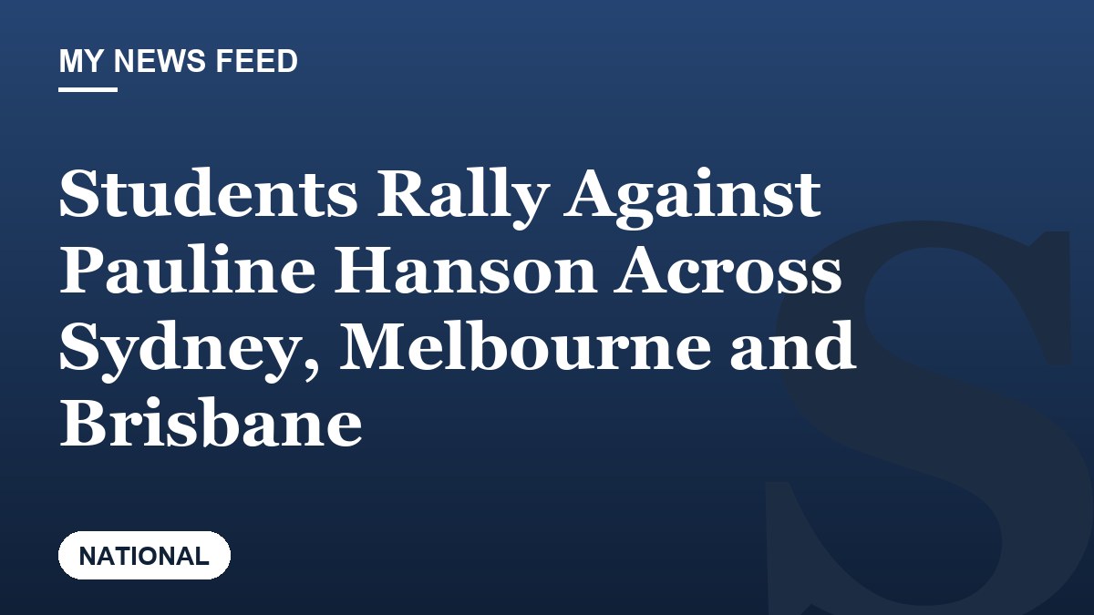 Students Rally Against Pauline Hanson Across Sydney, Melbourne and Brisbane