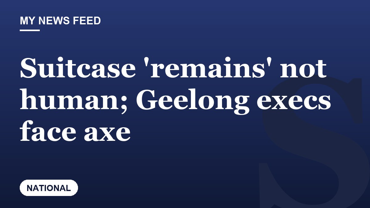 Suitcase 'remains' not human; Geelong execs face axe