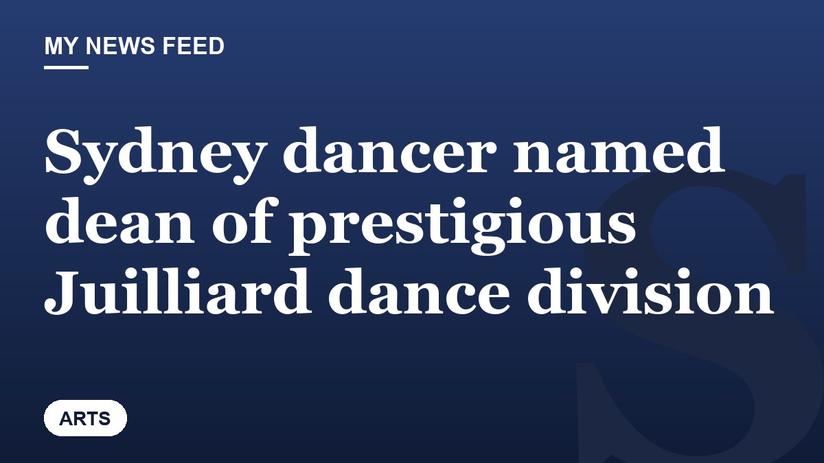 Sydney dancer named dean of prestigious Juilliard dance division