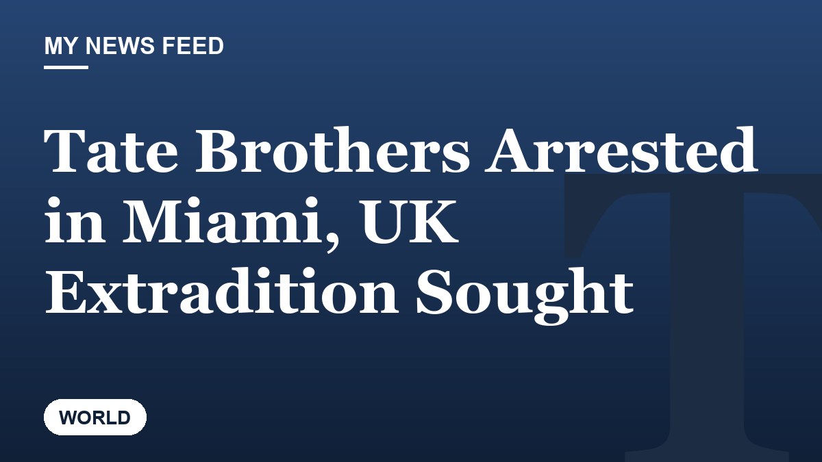 Tate Brothers Arrested in Miami, UK Extradition Sought