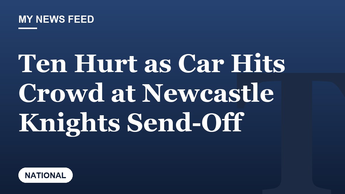 Ten Hurt as Car Hits Crowd at Newcastle Knights Send-Off