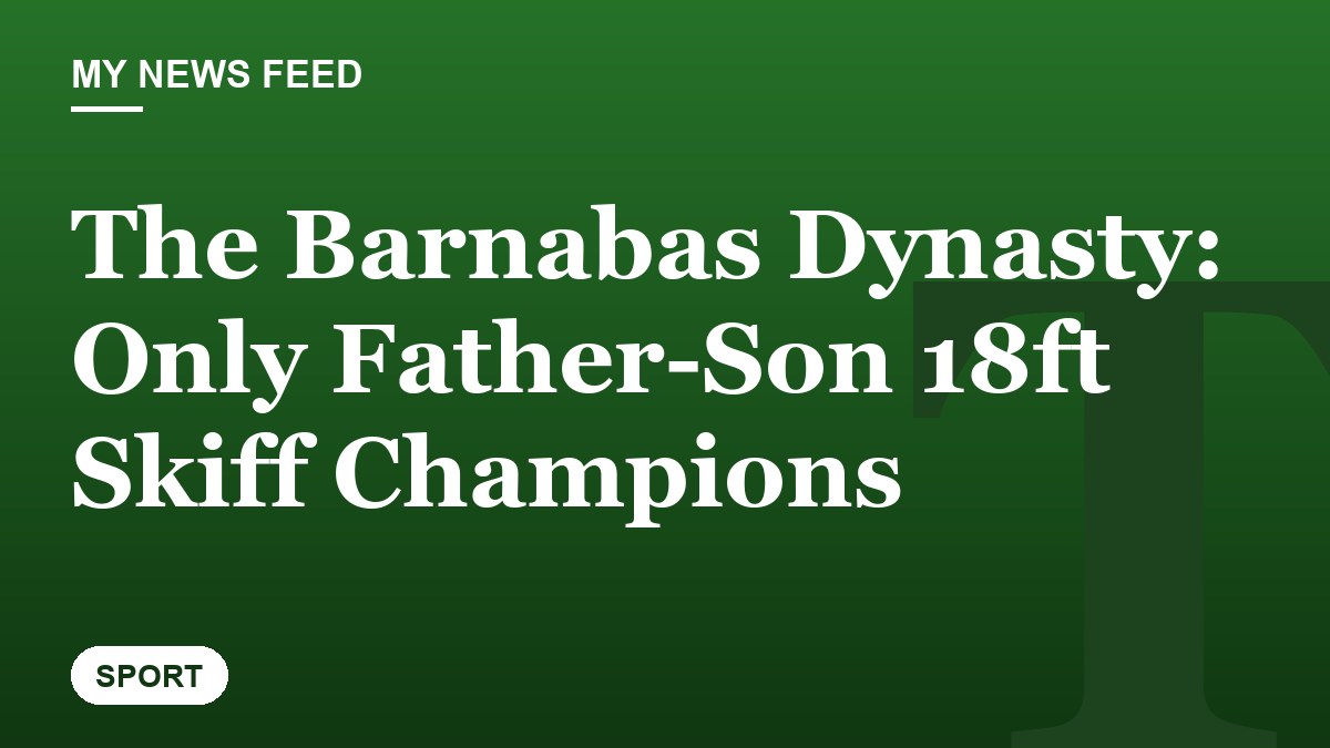 The Barnabas Dynasty: Only Father-Son 18ft Skiff Champions