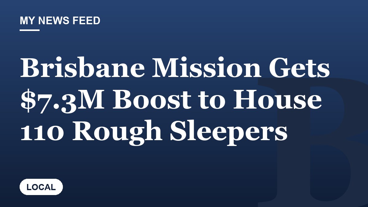 Brisbane Mission Gets $7.3M Boost to House 110 Rough Sleepers