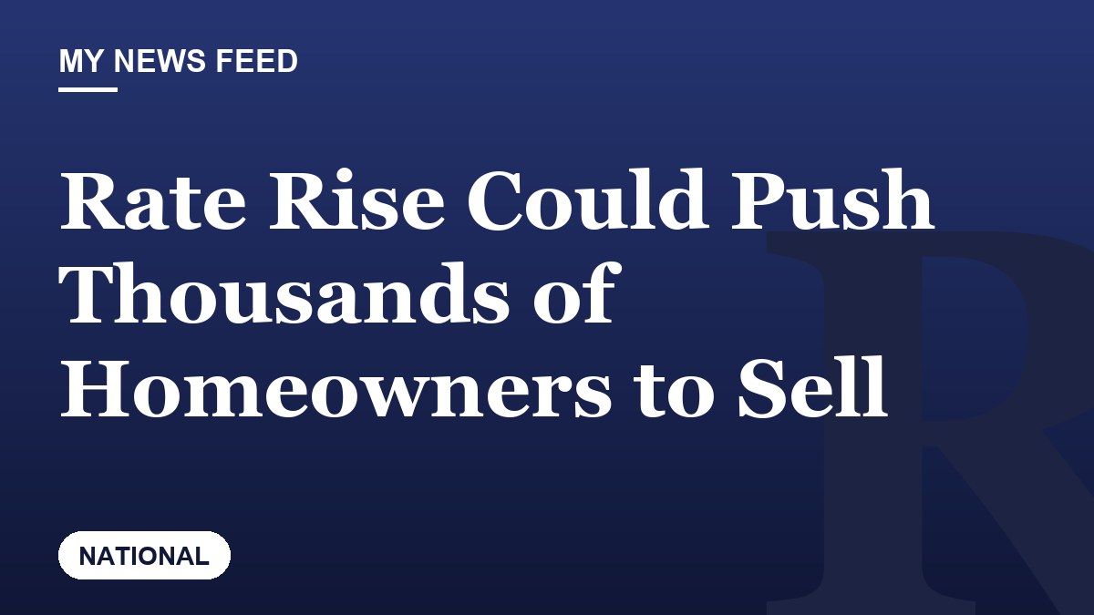 Rate Rise Could Push Thousands of Homeowners to Sell