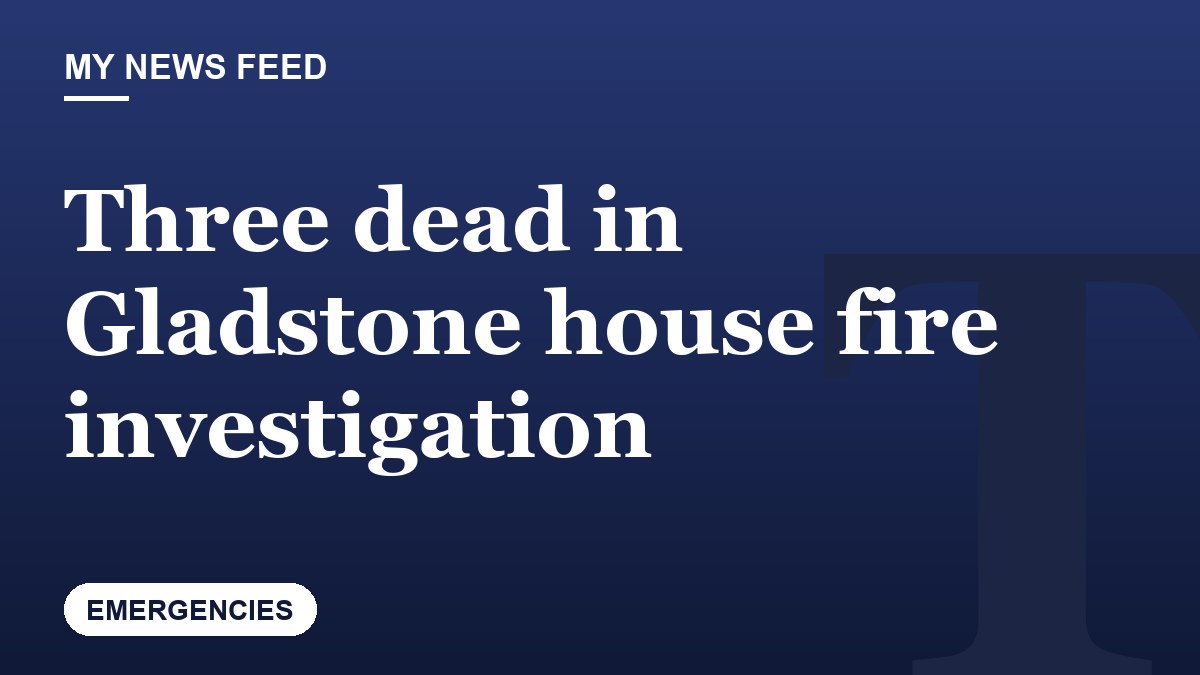 Three dead in Gladstone house fire investigation