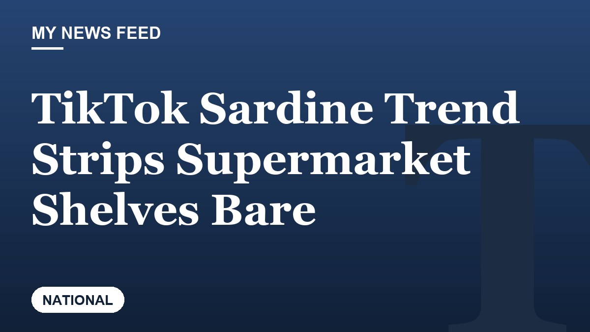 TikTok Sardine Trend Strips Supermarket Shelves Bare