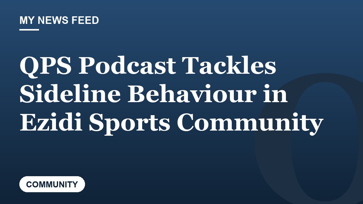 QPS Podcast Tackles Sideline Behaviour in Ezidi Sports Community