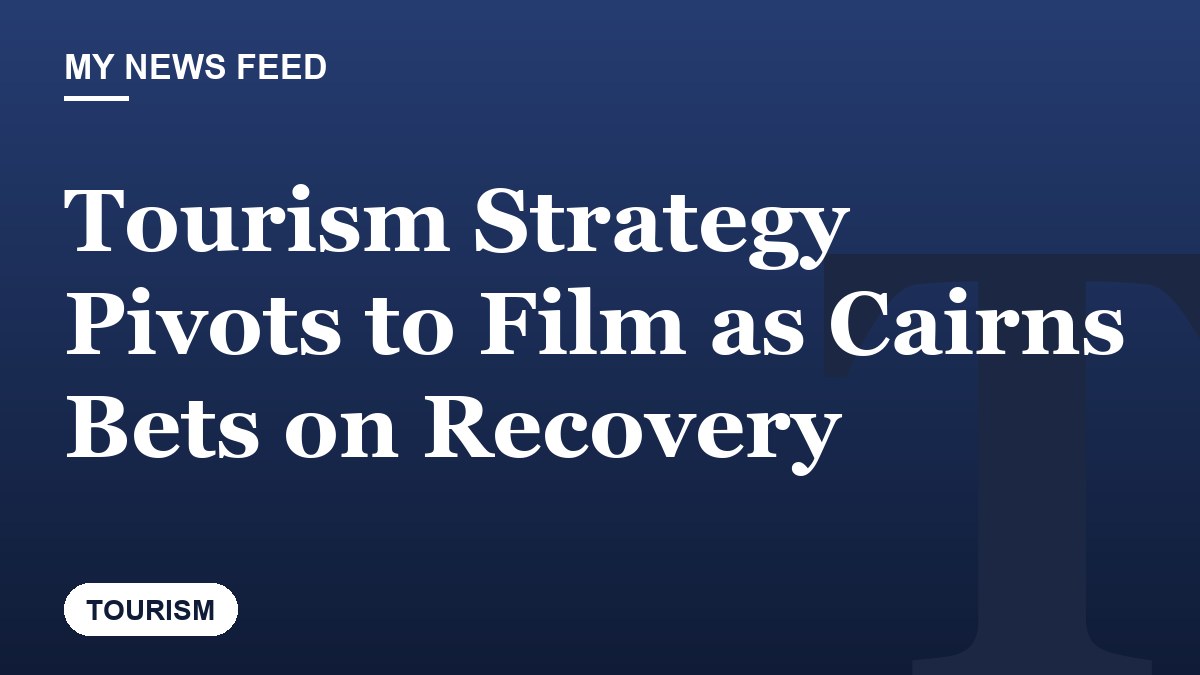 Tourism Strategy Pivots to Film as Cairns Bets on Recovery