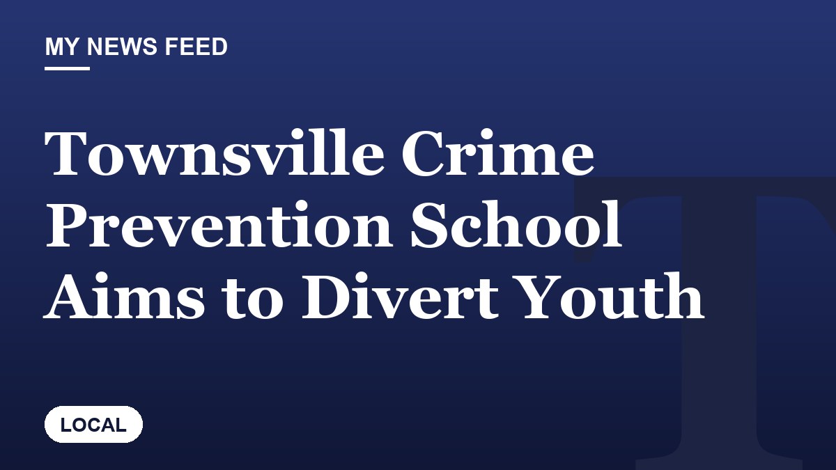 Townsville Crime Prevention School Aims to Divert Youth