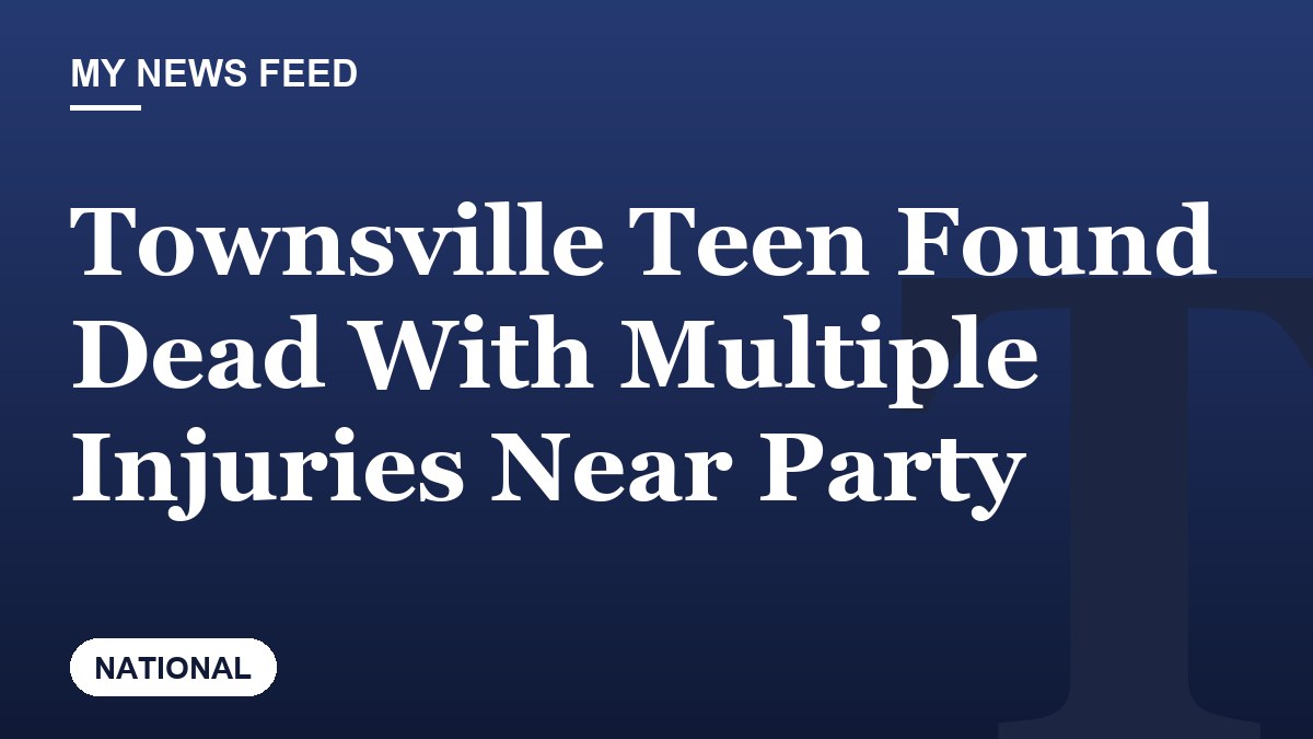 Townsville Teen Found Dead With Multiple Injuries Near Party