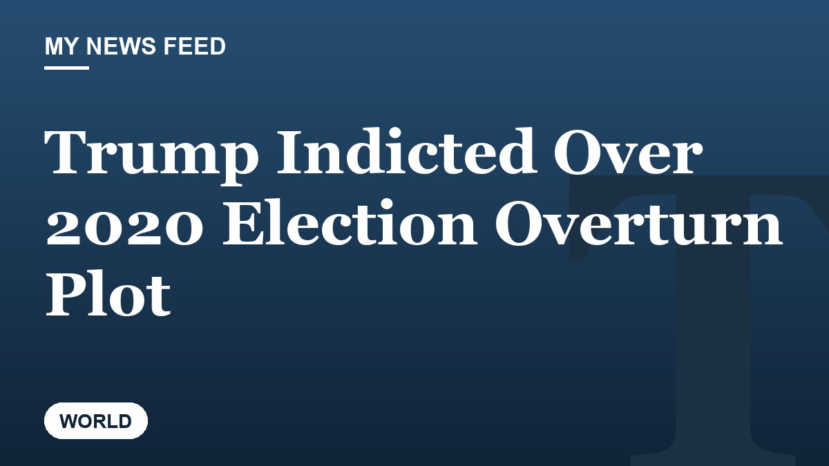 Trump Indicted Over 2020 Election Overturn Plot