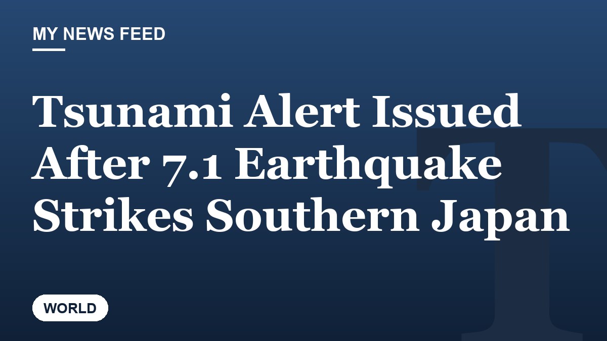 Tsunami Alert Issued After 7.1 Earthquake Strikes Southern Japan