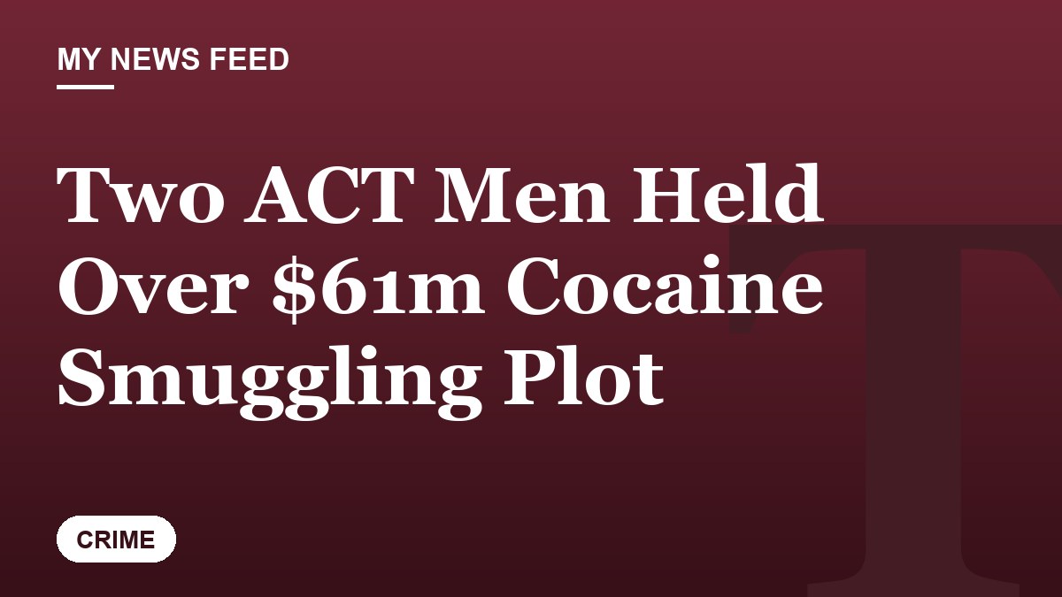 Two ACT Men Held Over $61m Cocaine Smuggling Plot
