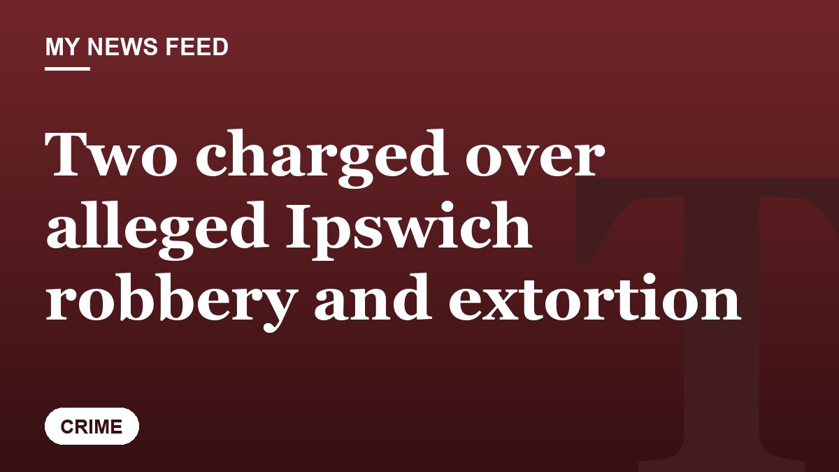 Two charged over alleged Ipswich robbery and extortion