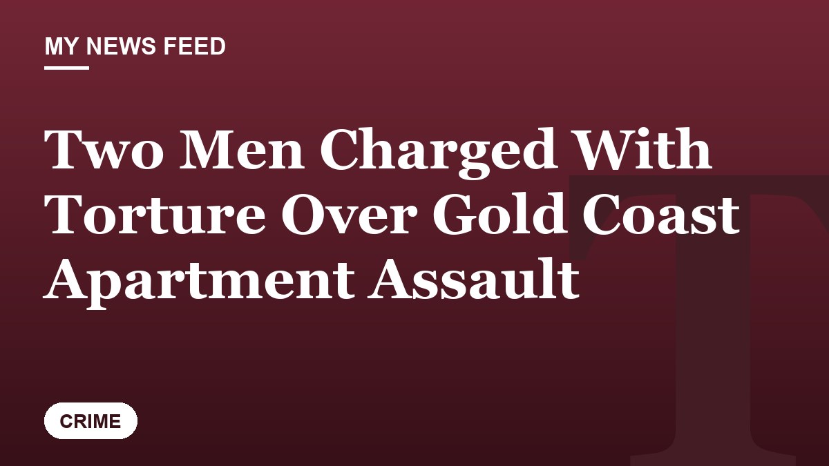 Two Men Charged With Torture Over Gold Coast Apartment Assault